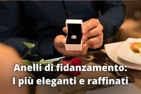 Anelli di fidanzamento: I più eleganti e raffinati
